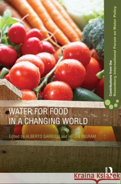 Water for Food in a Changing World Alberto Garrido 9780415619110 0