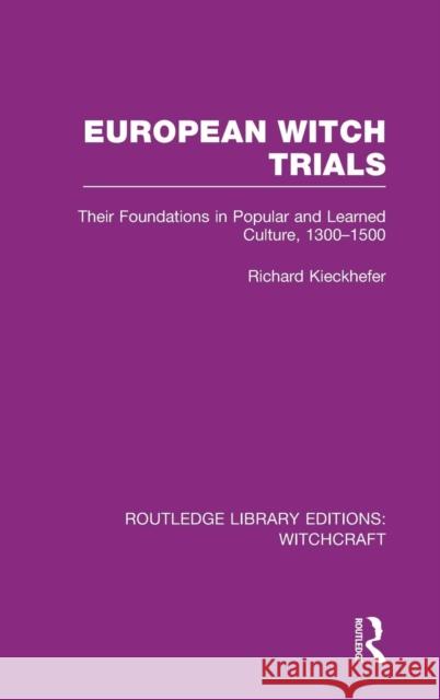European Witch Trials (Rle Witchcraft): Their Foundations in Popular and Learned Culture, 1300-1500 Kieckhefer, Richard 9780415619257