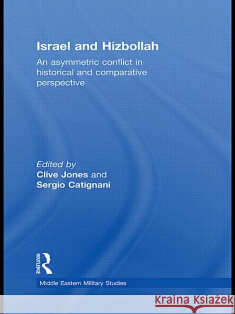 Israel and Hizbollah : An Asymmetric Conflict in Historical and Comparative Perspective  9780415622219 