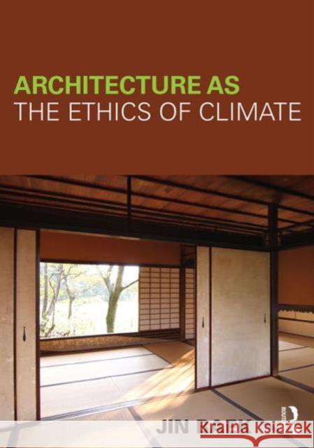 Architecture as the Ethics of Climate Jin Baek 9780415623490
