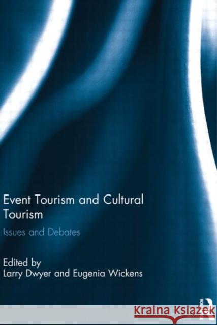 Event Tourism and Cultural Tourism : Issues and Debates Larry Dwyer Eugenia Wickens 9780415623681