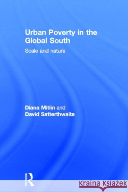 Urban Poverty in the Global South: Scale and Nature Mitlin, Diana 9780415624664 Routledge