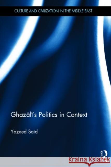 Ghazali's Politics in Context Yazeed Said 9780415625135 0