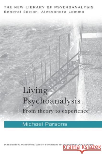 Living Psychoanalysis: From theory to experience Parsons, Michael 9780415626477 Routledge