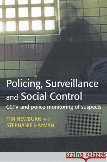 Policing, Surveillance and Social Control Tim Newburn Stephanie Hayman 9780415627849 Routledge