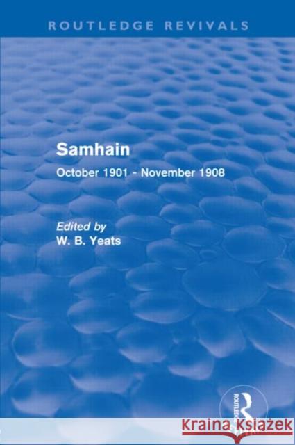 Samhain (Routledge Revivals): October 1901 - November 1908 Yeats, W. 9780415628495 Routledge