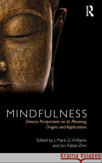 Mindfulness: Diverse Perspectives on Its Meaning, Origins and Applications Williams, J. Mark 9780415630962 Routledge