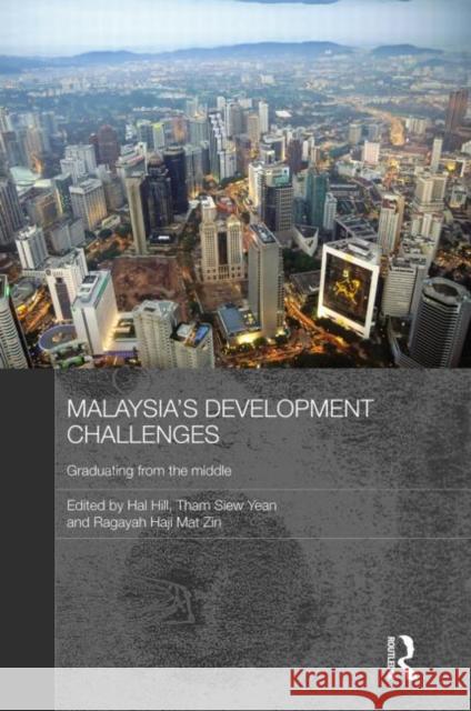Malaysia's Development Challenges : Graduating from the Middle Hal Hill Tham Sie Ragayah Haji Mat Zin 9780415631938 Routledge