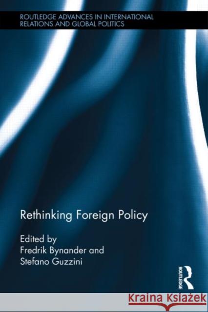 Rethinking Foreign Policy Fredrik Bynander Stefano Guzzini 9780415633437 Routledge
