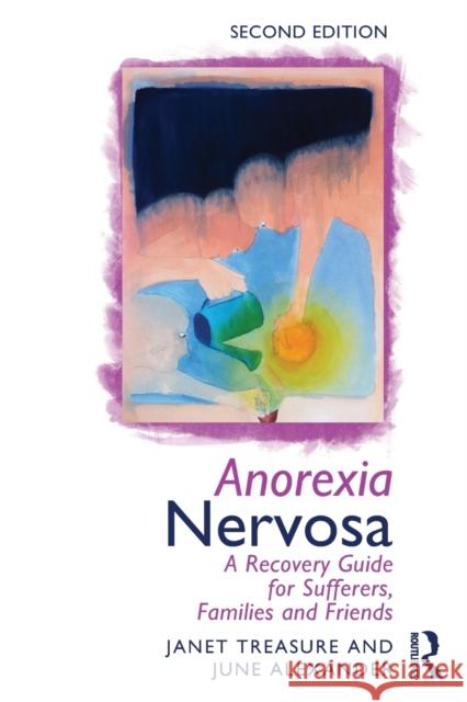 Anorexia Nervosa: A Recovery Guide for Sufferers, Families and Friends Treasure, Janet 9780415633673