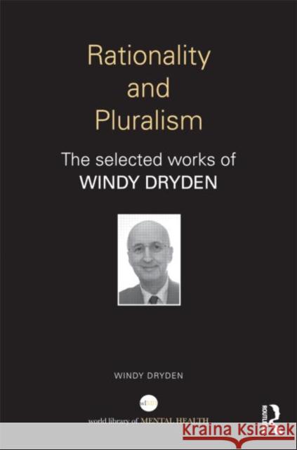 Rationality and Pluralism: The Selected Works of Windy Dryden Dryden, Windy 9780415634786