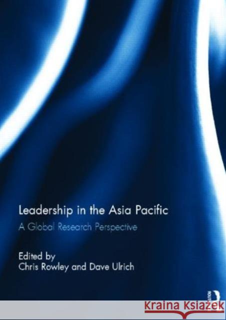 Leadership in the Asia Pacific: A Global Research Perspective Rowley, Chris 9780415634854 Routledge