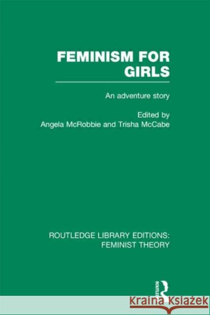 Feminism for Girls : An Adventure Story Angela McRobbie Trisha McCabe 9780415636742