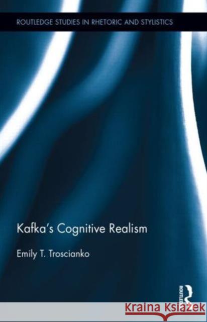 Kafka's Cognitive Realism Emily Troscianko 9780415640671 Routledge