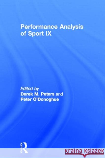 Performance Analysis of Sport IX Derek Peters Peter O'Donoghue 9780415643399 Routledge