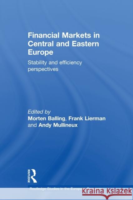 Financial Markets in Central and Eastern Europe : Stability and Efficiency Morten Balling Frank Lierman Andy Mullineux 9780415647793