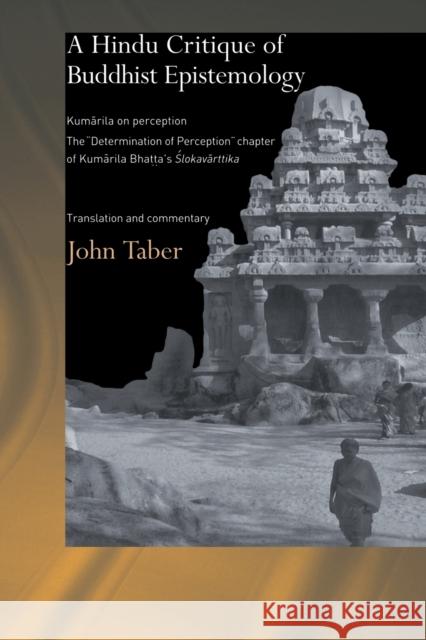 A Hindu Critique of Buddhist Epistemology: Kumarila on Perception: The 'Determination of Perception' Chapter of Kumarila Bhatta's Slokavarttika - Tran Taber, John 9780415648318 Taylor & Francis Group