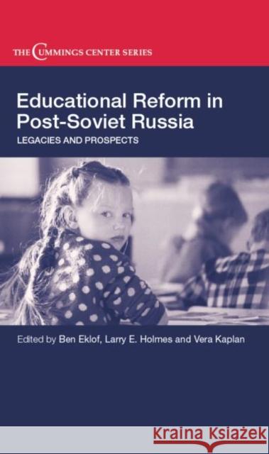 Educational Reform in Post-Soviet Russia: Legacies and Prospects Eklof, Ben 9780415649186