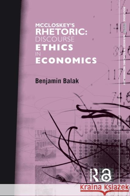 McCloskey's Rhetoric: Discourse Ethics in Economics Balak, Benjamin 9780415649971