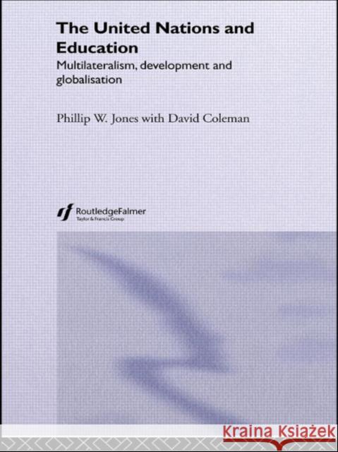 The United Nations and Education: Multilateralism, Development and Globalisation Coleman, David 9780415653015