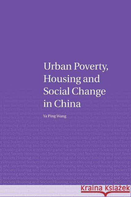 Urban Poverty, Housing and Social Change in China  Wang, Ya Ping 9780415653046