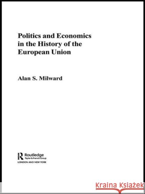 Politics and Economics in the History of the European Union Alan Milward 9780415653893