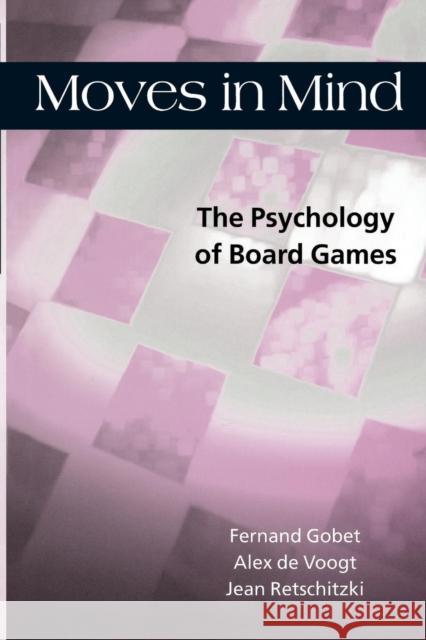 Moves in Mind: The Psychology of Board Games Gobet, Fernand 9780415655651 Psychology Press