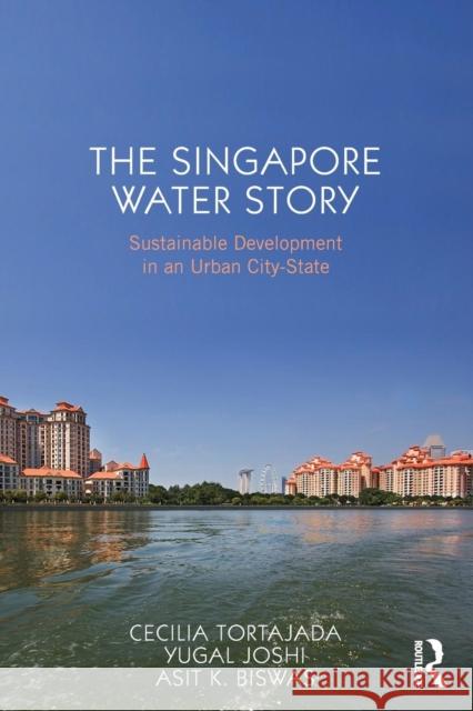 The Singapore Water Story: Sustainable Development in an Urban City-State Tortajada, Cecilia 9780415657839