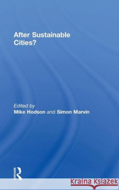 After Sustainable Cities? Mike Hodson Simon Marvin 9780415659864
