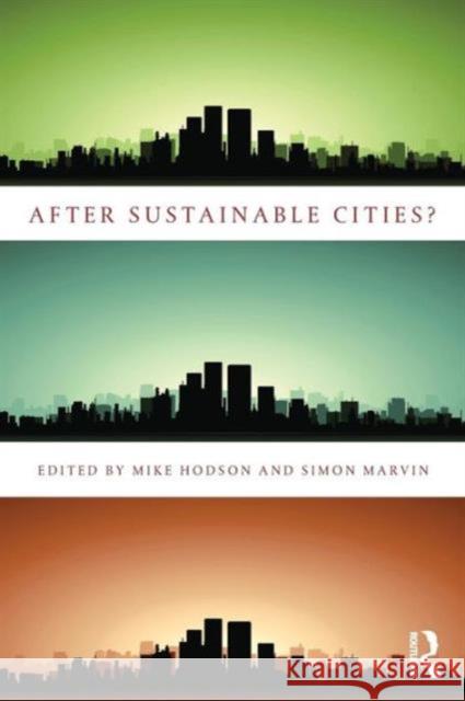 After Sustainable Cities? Mike Hodson Simon Marvin 9780415659871 Routledge