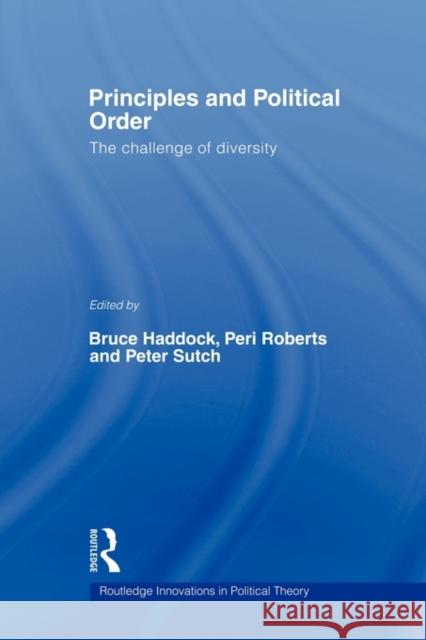 Principles and Political Order: The Challenge of Diversity Haddock, Bruce 9780415663809 Routledge