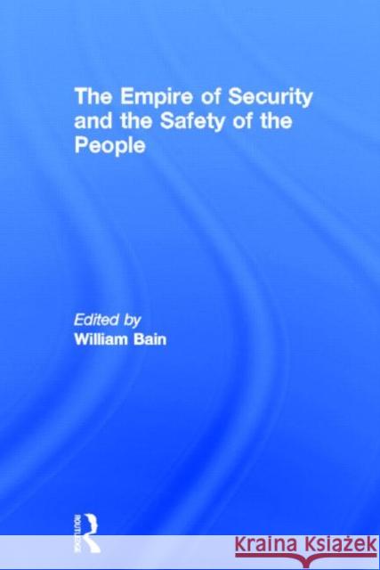 The Empire of Security and the Safety of the People William Bain 9780415663953 Routledge