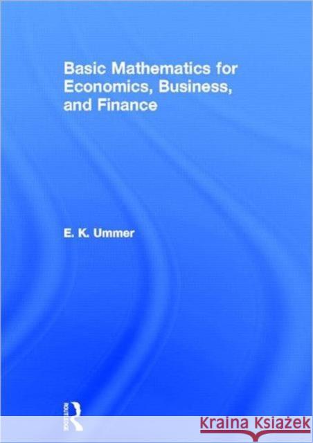 Basic Mathematics for Economics, Business and Finance Ek Ummer 9780415664196 Routledge