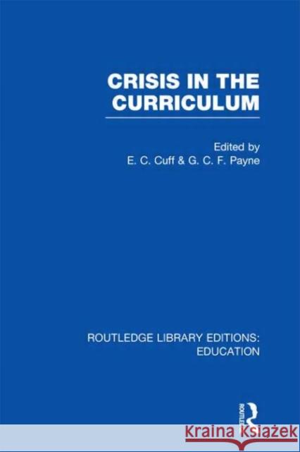 Crisis in the Curriculum E. C. Cuff G.C.F. Payne  9780415664325 Routledge