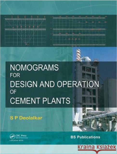 Nomograms for Design and Operation of Cement Plants [With CDROM] Deolalkar, S. P. 9780415665773 CRC Press Inc