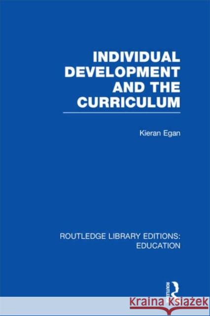 Individual Development and the Curriculum Kieran Egan   9780415669528