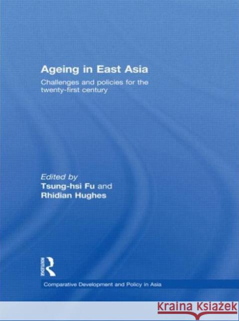 Ageing in East Asia: Challenges and Policies for the Twenty-First Century Fu, Tsung-Hsi 9780415669818