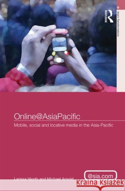 Online@asiapacific: Mobile, Social and Locative Media in the Asia-Pacific Hjorth, Larissa 9780415672160