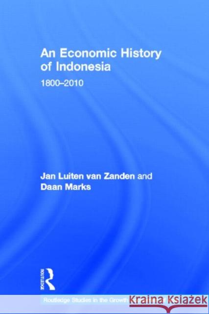 An Economic History of Indonesia: 1800-2012 Van Zanden, Jan Luiten 9780415674126
