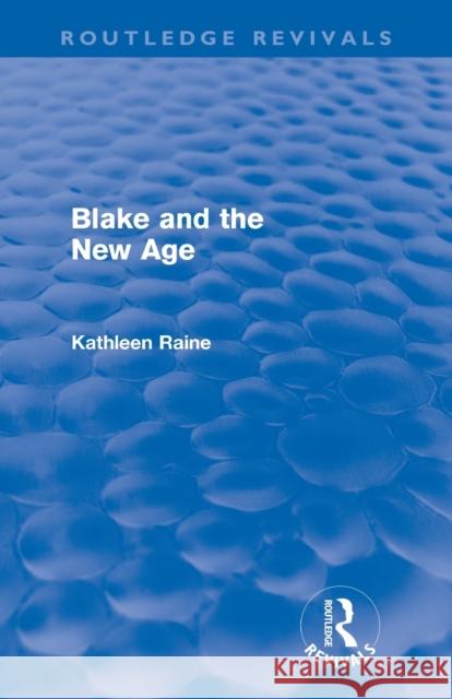 Blake and the New Age (Routledge Revivals) Raine, Kathleen 9780415678254