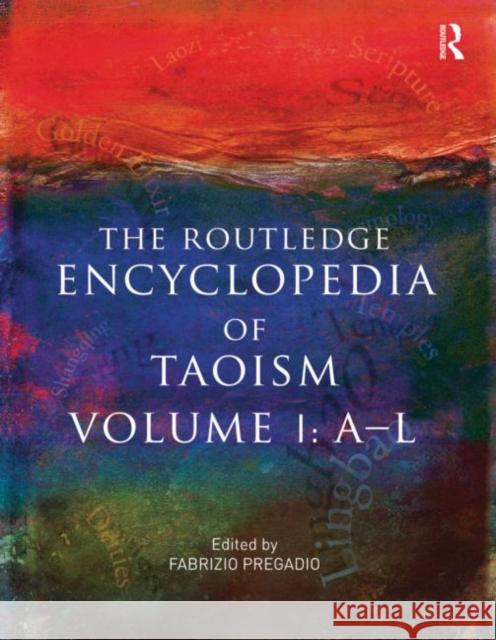 The Routledge Encyclopedia of Taoism: Volume One: A-L Pregadio, Fabrizio 9780415678582 Taylor & Francis Ltd