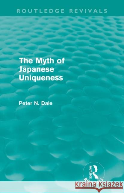 Myth of Japanese Uniqueness (Routledge Revivals) Dale, Peter 9780415681230 Routledge
