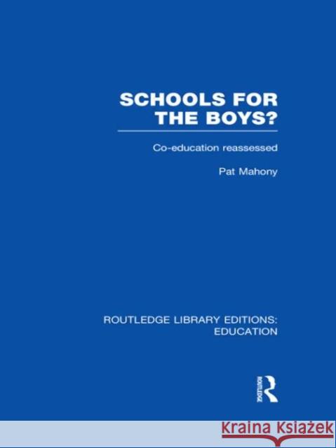 Schools for the Boys? : Co-education reassessed Pat Mahony 9780415683593