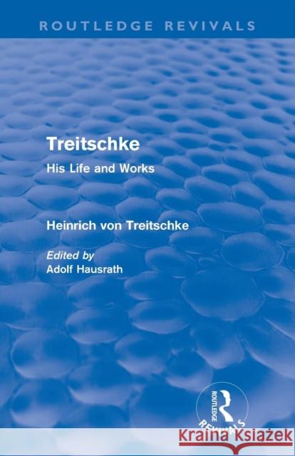 Treitschke: His Life and Works: Heinrich Von Treitschke Treitschke, Heinrich Von 9780415685764 Routledge