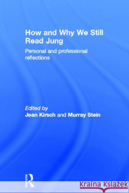 How and Why We Still Read Jung: Personal and Professional Reflections Kirsch, Jean 9780415686471 Routledge