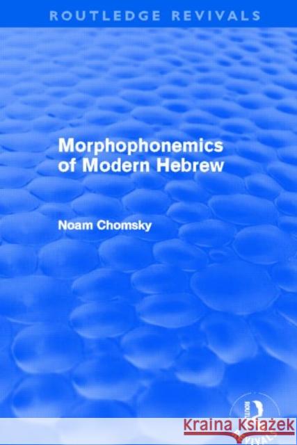 Morphophonemics of Modern Hebrew Noam Chomsky 9780415688093