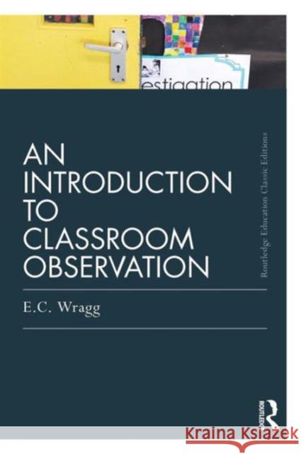 An Introduction to Classroom Observation Wragg, Ted 9780415688505