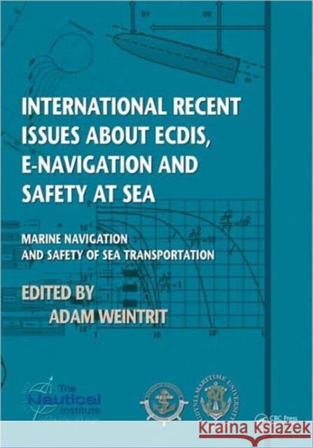 International Recent Issues about Ecdis, E-Navigation and Safety at Sea: Marine Navigation and Safety of Sea Transportation Weintrit, Adam 9780415691123