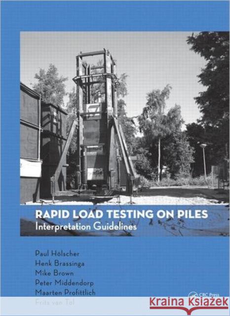 Rapid Load Testing on Piles: Interpretation Guidelines Holscher, Paul 9780415695206