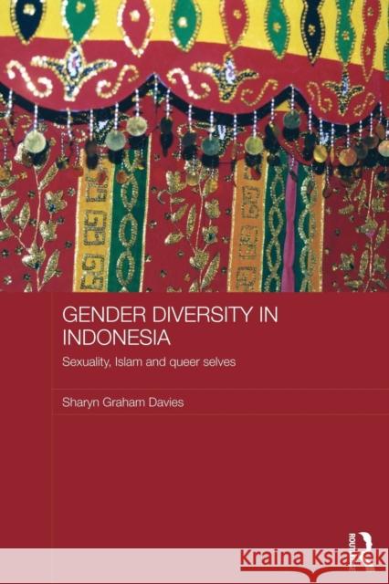 Gender Diversity in Indonesia: Sexuality, Islam and Queer Selves Davies, Sharyn Graham 9780415695930